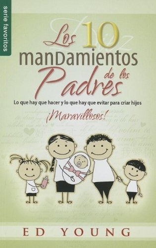 Los 10 Mandamientos De Los Padres Ed Young