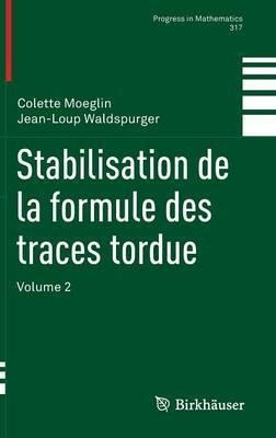 Stabilisation De La Formule Des Traces Tordue : Volume 2 ...