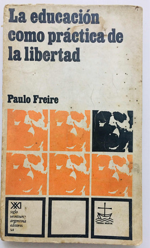 La Educación Como Práctica De La Libertad. Freire