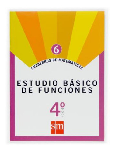 Cuadernos de matemáticas 6. 4 ESO. Estudio básico de funciones, de Martinez, Jose Maria. Editorial EDICIONES SM, tapa blanda en español