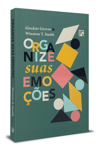 Organize Suas Emoções - Alasdair Groves E Winsston T. Smith