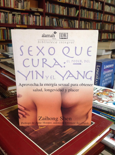 Sexo Que Cura: El Poder Del Ying Y El Yang. Zaihong Shen.