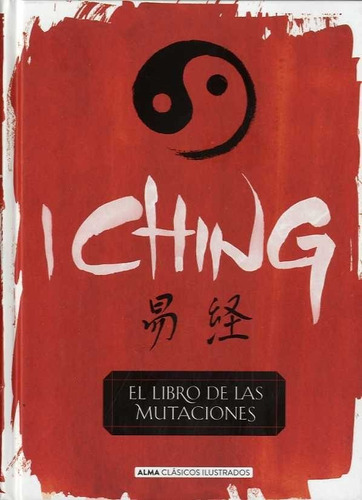 I Ching  El Libro De Las Mutaciones - Alma Clásicos