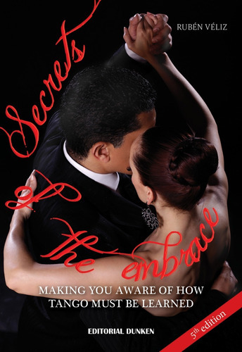 Secrets Of The Embrace : Making You Aware Of How Tango Must Be Learned, De Rubén Veliz. En Inglés