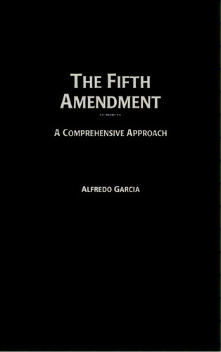 The Fifth Amendment, De Alfredo Garcia. Editorial Abc Clio, Tapa Dura En Inglés