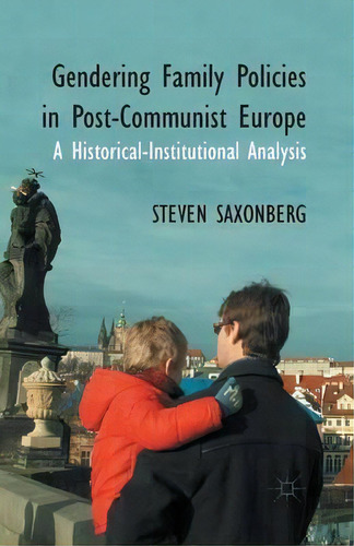 Gendering Family Policies In Post-communist Europe, De S. Saxonberg. Editorial Palgrave Macmillan, Tapa Blanda En Inglés