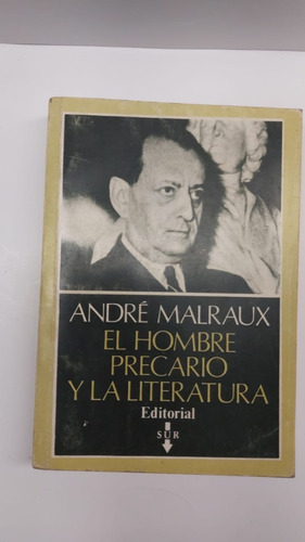 El Hombre Precario Y La Literatura - Malraux - Sur 