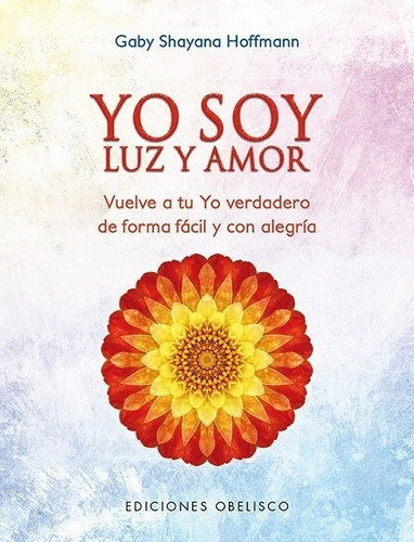 Yo Soy Luz Y Amor, De Hoffmann, Gaby Shayana. Editorial Ediciones Obelisco S.l., Tapa Blanda En Español
