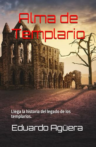 Alma De Templario: Segunda Edición. Novela De Ficción Histór