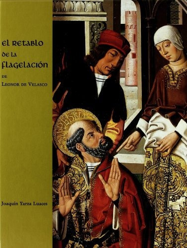 Libro Retablo De La Flagelacion Elde Joaquin Yarza Lauces