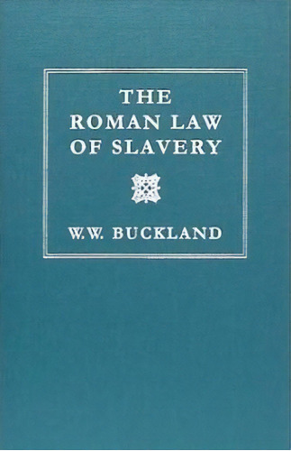 The Roman Law Of Slavery, De W W Buckland. Editorial Lawbook Exchange Ltd, Tapa Dura En Inglés