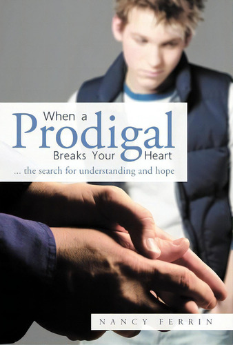 When A Prodigal Breaks Your Heart, De Nancy Ferrin. Editorial Westbow Press, Tapa Dura En Inglés