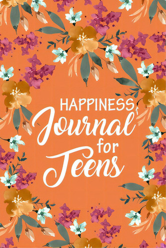 Happiness Journal For Teens, Daily Prompts To Promote 100 Questions Fun, Gratitude Journals For G..., De Paperland. Editorial Blurb Inc, Tapa Blanda En Inglés