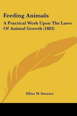 Libro Feeding Animals : A Practical Work Upon The Laws Of...