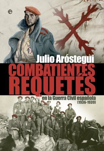 Combatientes Requetés De La Guerra Civil. 1936-1939 (histori