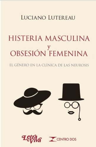 Lutereau Luciano - Histeria Masculina Y Obsesion Femenina- 