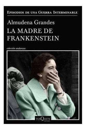 La Madre De Frankenstein - Almudena Grandes