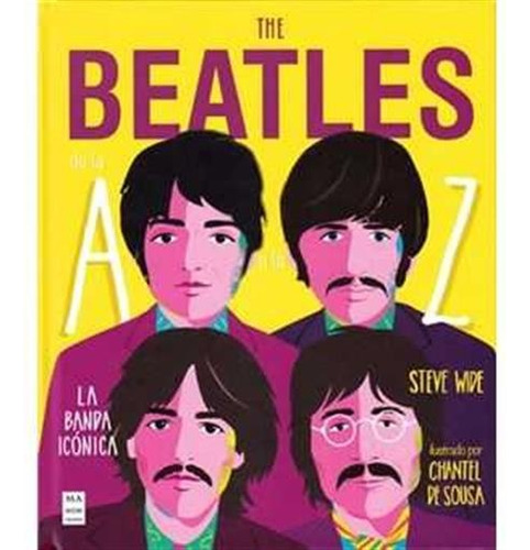 The Beatles De La A A La Z . La Banda Iconica - Steve Wide