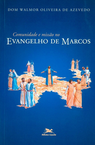 Comunidade E Missão No Evangelho De Marcos, De Walmor Oliveira De Azevedo. Editora Edições Loyola Em Português