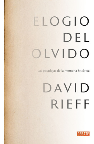 Elogio Del Olvido - David Rieff