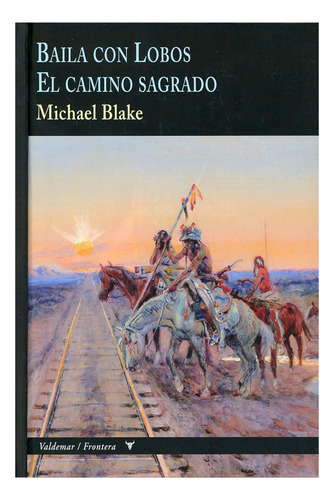 Michael Blake Baila con lobos El camino sagrado Editorial Valdemar