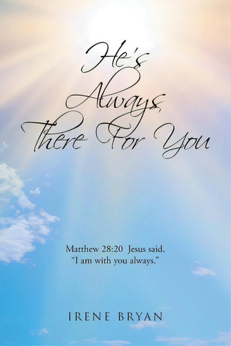 He's Always There For You, De Bryan, Irene. Editorial Christian Faith Pub Inc, Tapa Blanda En Inglés