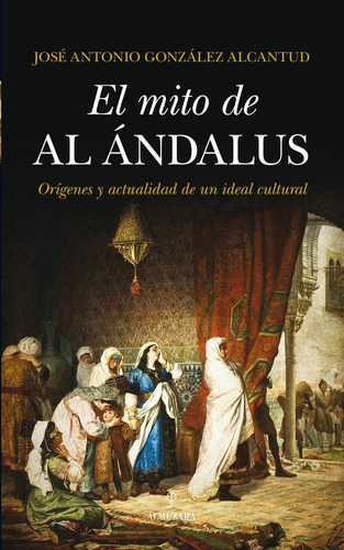 Mito De Al Andalus - Gonzalez Alcantud,jose