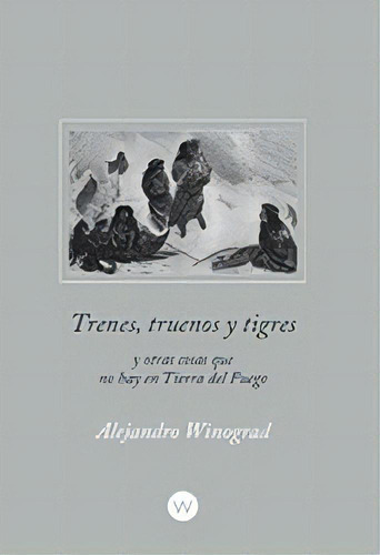 Trenes, Truenos Y Tigres, De Alejandro Winograd. Editorial 