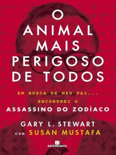 O Animal Mais Perigoso De Todos, De Stuart, Gary L. / Mustafa, Susan / Stewart, Gary L.. Editora Bertrand Brasil, Capa Mole Em Português