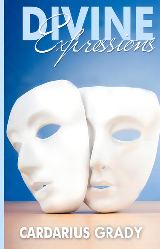 Divine Expressions, De Grady, Cardarius K.. Editorial Createspace, Tapa Blanda En Inglés