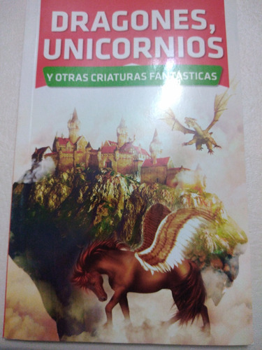 Libro Dragones, Unicornios Y Otras Criaturas Fantásticas 