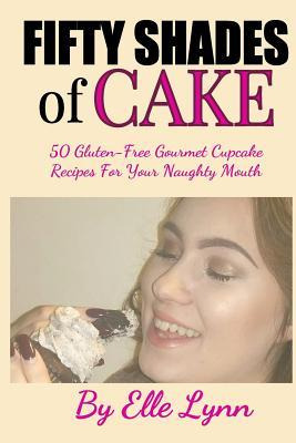 Libro Fifty Shades Of Cake : 50 Gluten-free Gourmet Cupca...