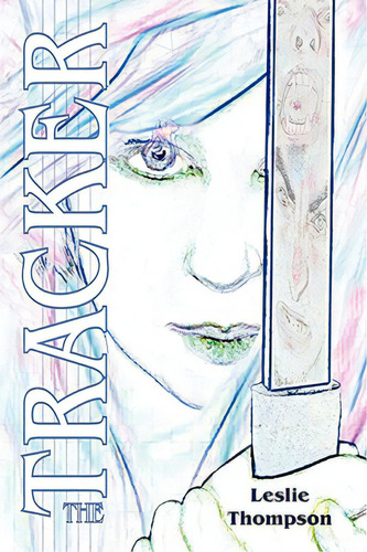 The Tracker, De Thompson, Leslie., Vol. 1. Editorial Leslie Thompson, Tapa Blanda En Inglés