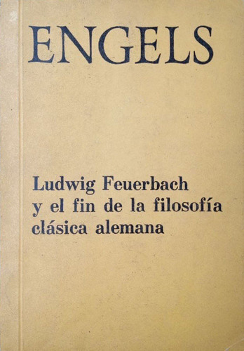 Engels. Y El Fin De La Filosofia Clasica Alemana. Ludwig F.