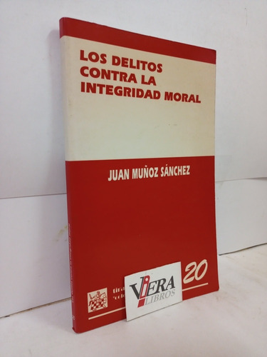 Delitos Contra La Integridad Moral - Juan Muñoz Sanchez