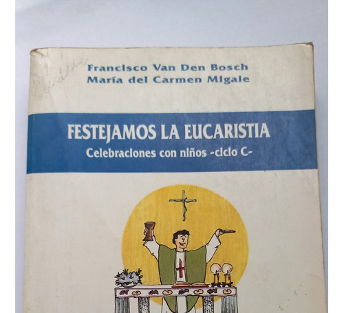 Festejemos La Eucaristía Celebraciones Con Niños Ciclo C