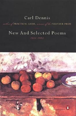 New And Selected Poems, 1974-2004 - Carl Dennis