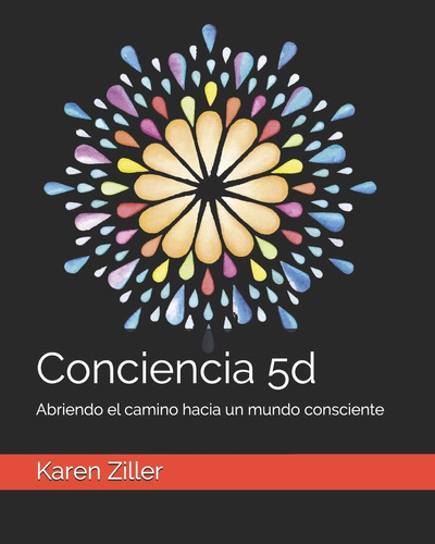 Libro: Conciencia 5d: Abriendo El Camino Hacia Un Mundo Cons