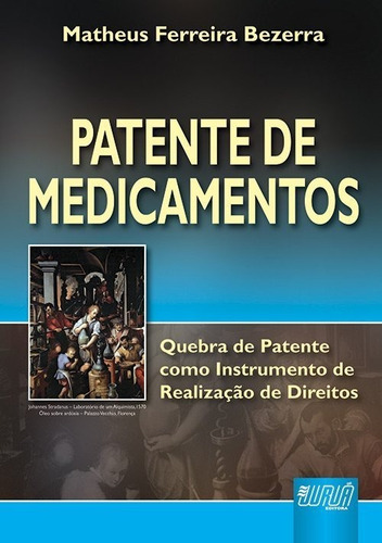Patente De Medicamentos: Quebra De Patente Como Instrumento De Realização De Direitos, De Matheus Ferreira Bezerra., Vol. 1. Editorial Jurua Editora, Capa Mole Em Português