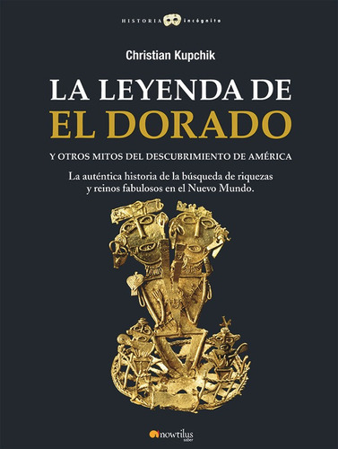 La Leyenda De El Dorado Y Otros Mitos Del Descubrimiento De América, De Christian Kupchik. Editorial Nowtilus, Tapa Blanda, Edición 2008 En Español, 2008