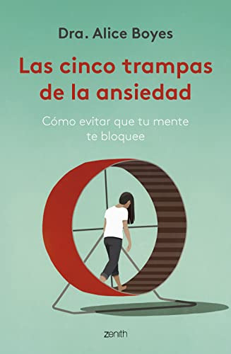 Las Cinco Trampas De La Ansiedad: Como Evitar Que Tu Mente T