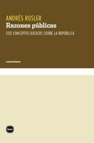 Imagen 1 de 1 de Razones Públicas. Seis Conceptos Básicos Sobre La República