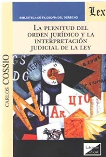 Plenitud Del Orden Jurídico Interpretación Judicial Cossio