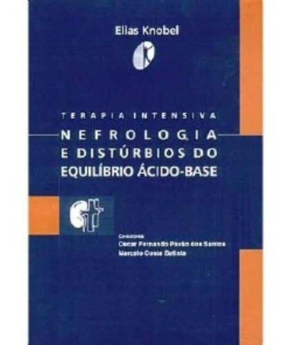 Livro - Terapia Intensiva. Nefrologia E Distúrbios