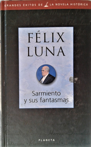 Sarmiento Y Sus Fantasmas - Felix Luna - Planeta 1998
