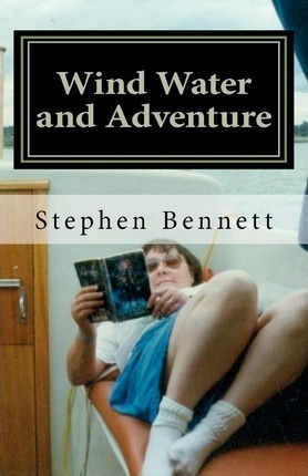 Wind Water And Adventure - Stephen W Bennett