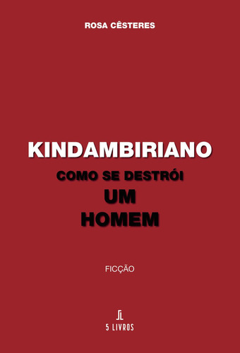 Kindambiriano Como Se Destrói Um Homem: No, de Cêsteres, Rosa., vol. 1. Editorial Solar Pod, tapa pasta blanda, edición 1 en español, 2022