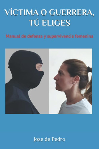 Libro: Víctima O Guerrera, Tú Eliges: Manual De Defensa Y Su