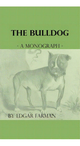 The Bulldog - A Monograph, De Edgar Farman. Editorial Read Books, Tapa Dura En Inglés