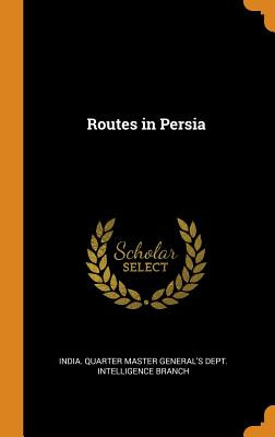 Libro Routes In Persia - India Quarter Master General's D...